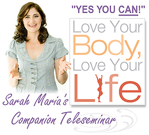 Sarah Maria's Love Your Body, Love Your Life Companion Teleseminar